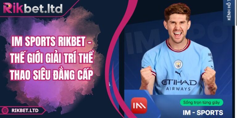 IM Sports RIKBET – Thế Giới Giải Trí Thể Thao Siêu Đẳng Cấp