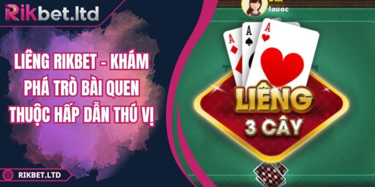 Liêng RIKBET – Khám Phá Trò Bài Quen Thuộc Hấp Dẫn Thú Vị 4 Liêng RIKBET – Khám Phá Trò Bài Quen Thuộc Hấp Dẫn Thú Vị