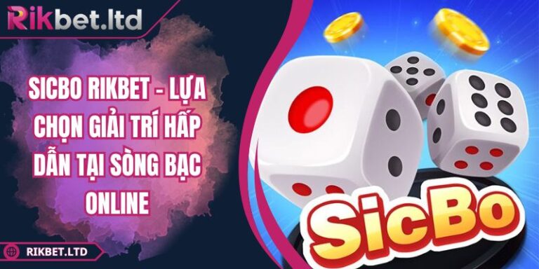 Sicbo RIKBET – Lựa Chọn Giải Trí Hấp Dẫn Tại Sòng Bạc Online