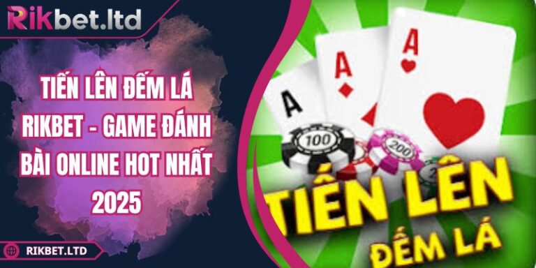 Tiến Lên Đếm Lá RIKBET - Game Đánh Bài Online Hot Nhất 2025 6 Tiến Lên Đếm Lá RIKBET - Game Đánh Bài Online Hot Nhất 2025